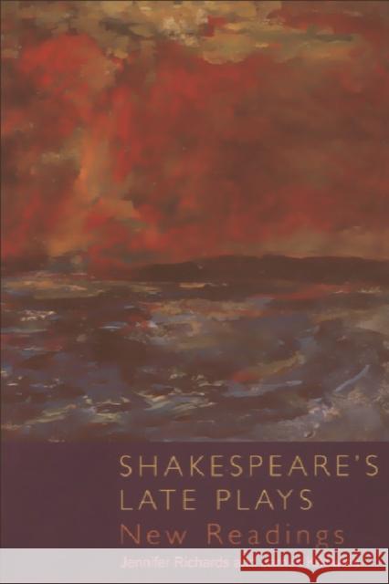 Shakespeare's Late Plays: New Readings Dr. Jennifer Richards, Sir James Knowles 9780748611539