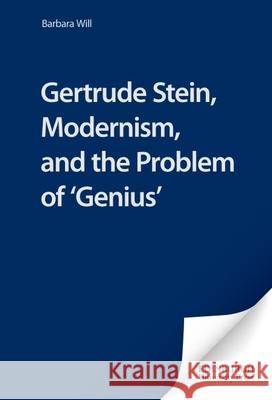 Gertrude Stein, Modernism, and the Problem of 'Genius' Will, Barbara 9780748611980 Edinburgh University Press