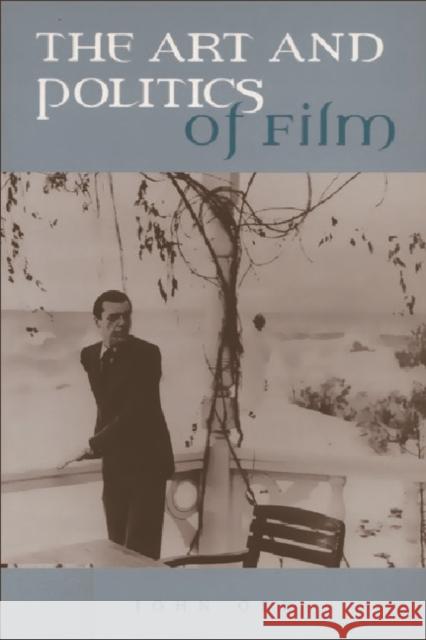 The Art and Politics of Film John Orr 9780748611997 Edinburgh University Press