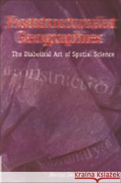 Poststructuralist Geographies : The Diabolical Art of Spatial Science Doel, Marcus 9780748612437