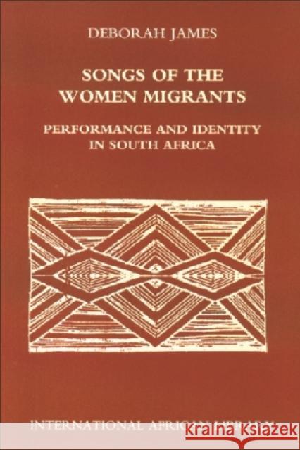 Songs of the Women Migrants: Performance and Identity in South Africa James, Deborah 9780748613045 Edinburgh University Press