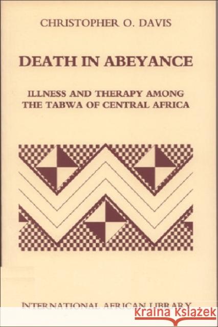 Death in Abeyance: Illness and Therapy Among the Tabwa of Central Africa Davis, Christopher 9780748613052