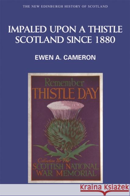 Impaled Upon a Thistle: Scotland Since 1880 Ewen A. Cameron 9780748613151 Edinburgh University Press