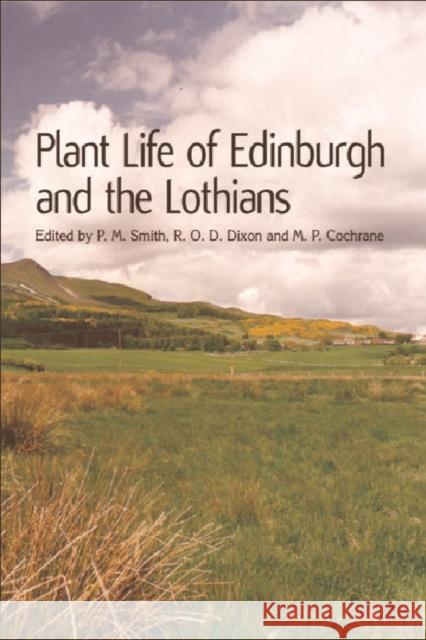 Plant Life of Edinburgh and the Lothians P. M. Smith 9780748613366 Edinburgh University Press