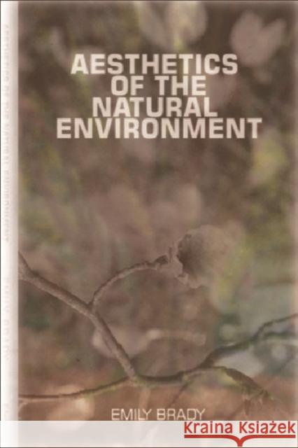 Aesthetics of the Natural Environment Emily Brady 9780748614387 EDINBURGH UNIVERSITY PRESS