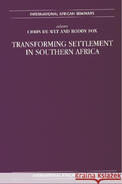 Transforming Settlement in Southern Africa Chris de Wet (Professor of Anthropology, Rhodes University, South Africa), Roddy Fox 9780748614653