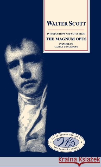 Introductions and Notes from the Magnum Opus: Ivanhoe to Castle Dangerous Scott, Walter 9780748614912 0