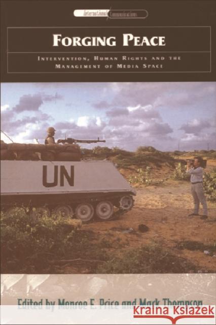 Forging Peace : Intervention, Human Rights and the Management of Media Space  9780748615018 EDINBURGH UNIVERSITY PRESS
