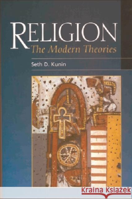 Religion: The Modern Theories Kunin, Seth 9780748615223 EDINBURGH UNIVERSITY PRESS
