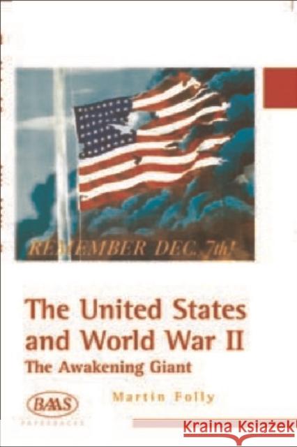 The United States and World War II: The Awakening Giant Folly, Martin 9780748615261 Edinburgh University Press