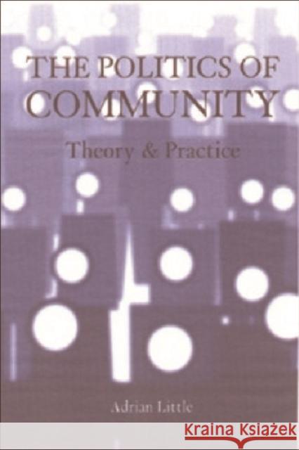 The Politics of Community: Theory and Practice Little, Adrian 9780748615438 Edinburgh University Press