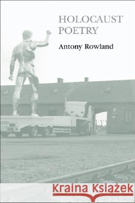 Holocaust Poetry: Awkward Poetics in the Work of Sylvia Plath, Geoffrey Hill, Tony Harrison and Ted Hughes Rowland, Antony 9780748615537