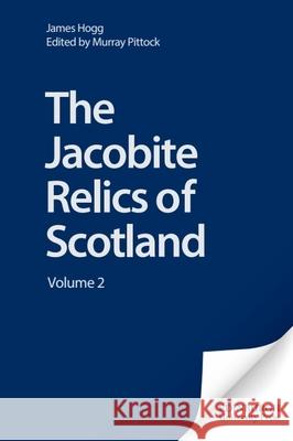 The Jacobite Relics of Scotland: Volume 2 Hogg, James 9780748615919 Edinburgh University Press