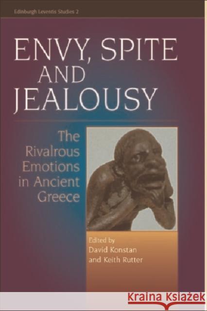 Envy, Spite and Jealousy: The Rivalrous Emotions in Ancient Greece Konstan, David 9780748616039 Edinburgh University Press