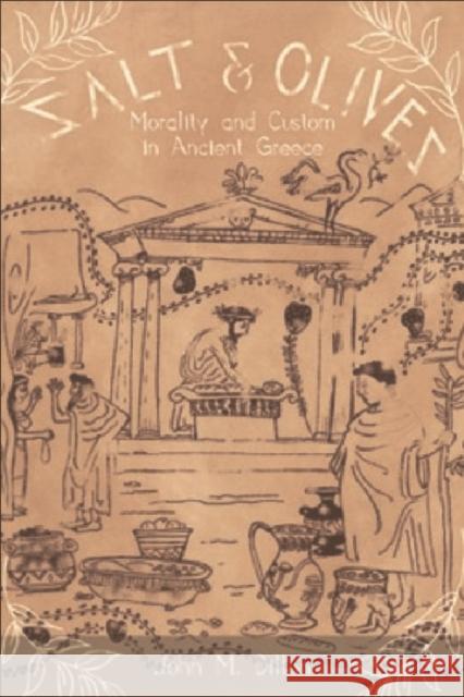 Salt and Olives : Morality and Custom in Ancient Greece John M. Dillon 9780748616183