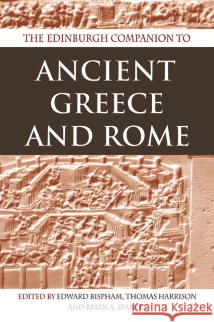 The Edinburgh Companion to Ancient Greece and Rome Edward Bispham 9780748616305 0