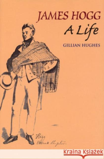 James Hogg: A Life Hughes, Gillian 9780748616398 Edinburgh University Press