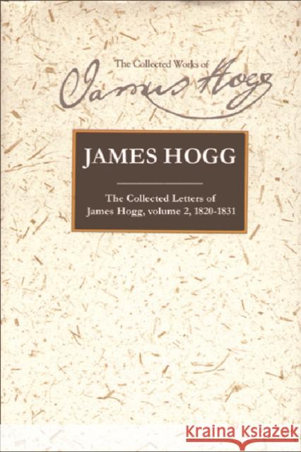 The Collected Letters of James Hogg, Volume 2, 1820-1831 Hogg, James 9780748616732