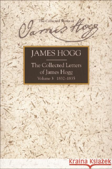 The Collected Letters of James Hogg, Volume 3, 1832-1835 Hogg, James 9780748616756
