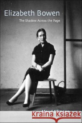 Elizabeth Bowen: The Shadow Across the Page Maud Ellmann 9780748617029 Edinburgh University Press