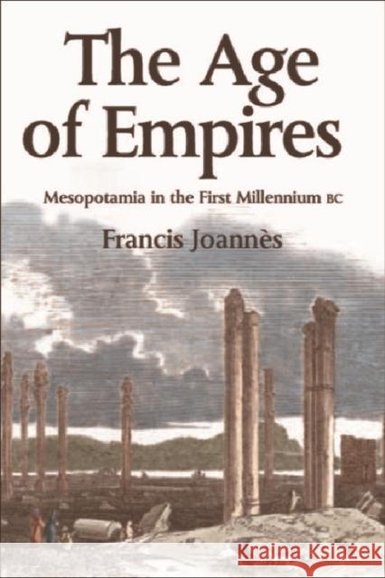 The Age of Empires: Mesopotamia in the First Millennium BC Joannès, Francis 9780748617562 Columbia University Press