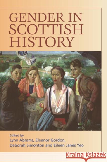 Gender in Scottish History Since 1700 Lynn Abrams Eleanor Gordon Deborah Simonton 9780748617616 Edinburgh University Press