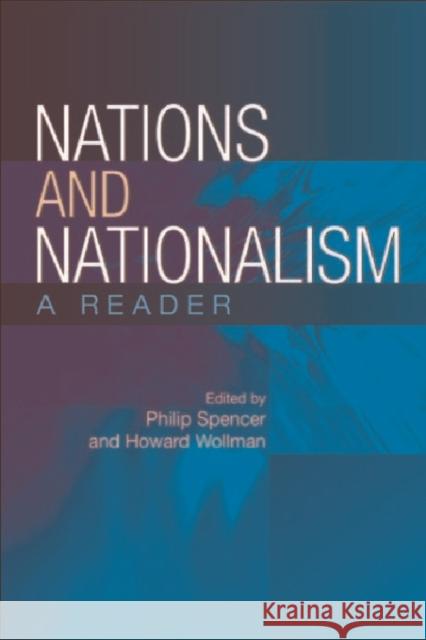 Nations and Nationalism: A Reader Philip Spencer, Howard Wollman 9780748617753 Edinburgh University Press