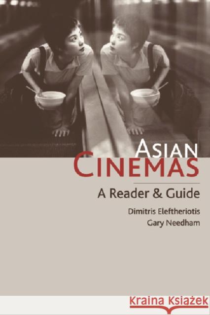 Asian Cinemas: A Reader and Guide Needham, Gary 9780748617777