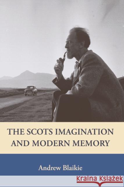 The Scots Imagination and Modern Memory Andrew Blaikie   9780748617876