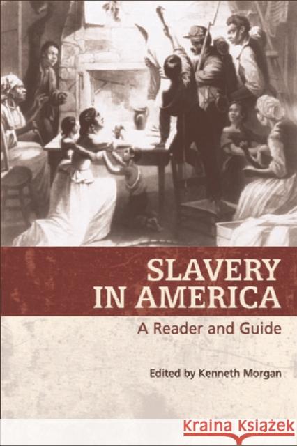 Slavery in America : A Reader and Guide Kenneth Morgan 9780748617968 EDINBURGH UNIVERSITY PRESS