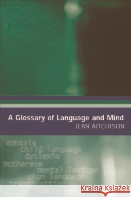 A Glossary of Language and Mind Jean Aitchison 9780748618248 EDINBURGH UNIVERSITY PRESS