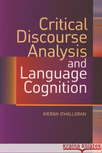 Critical Discourse Analysis and Language Cognition Kieran O'Halloran 9780748618286 Edinburgh University Press