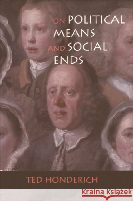 On Political Means and Social Ends Ted Honderich 9780748618408 Edinburgh University Press