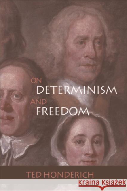 On Determinism and Freedom Ted Honderich 9780748618415 EDINBURGH UNIVERSITY PRESS