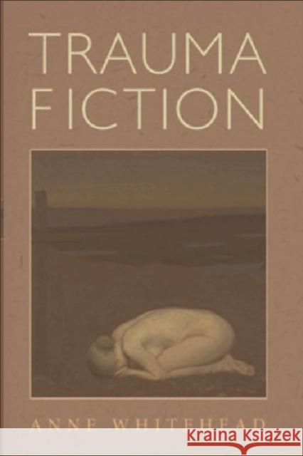 Trauma Fiction Anne Whitehead 9780748618576 Edinburgh University Press