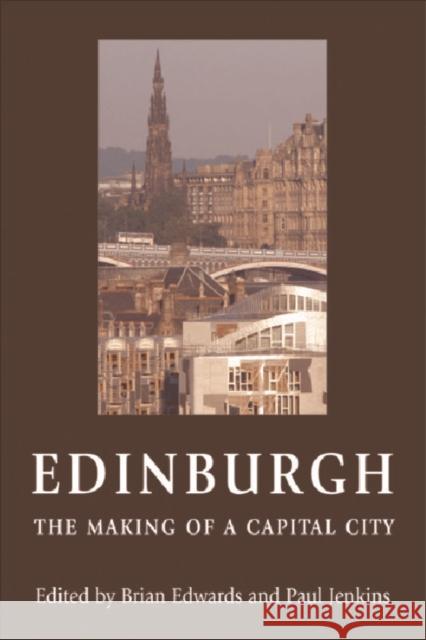 Edinburgh - The Making of a Capital City Edwards, Brian 9780748618682