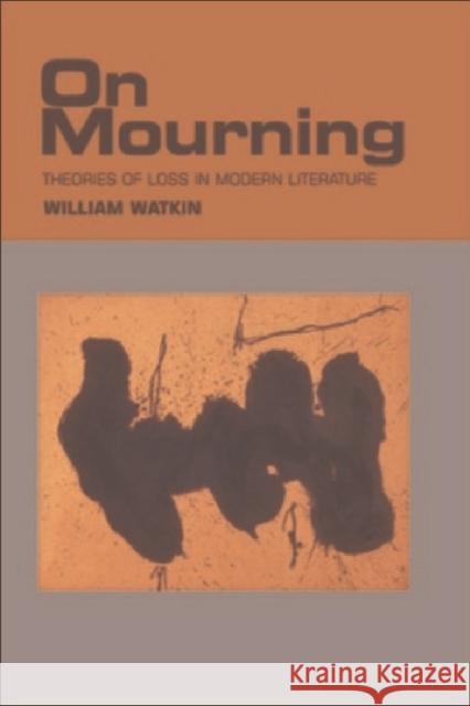 On Mourning: Theories of Loss in Modern Literature Watkin, William 9780748618781