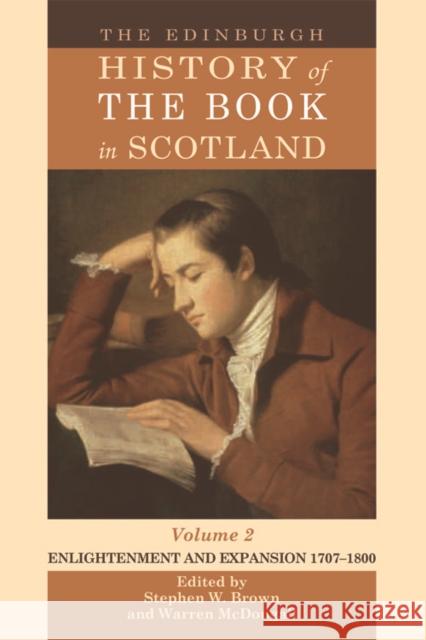The Edinburgh History of the Book in Scotland, Volume 2: Enlightenment and Expansion 1707-1800 W. Brown, Stephen 9780748619122
