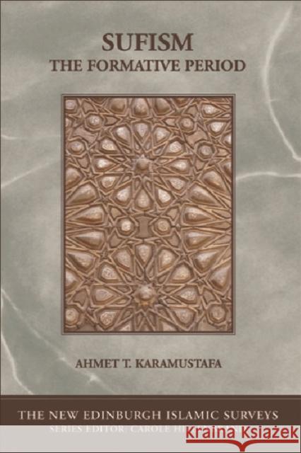 Sufism: The Formative Period Ahmet T. Karamustafa 9780748619191 Edinburgh University Press