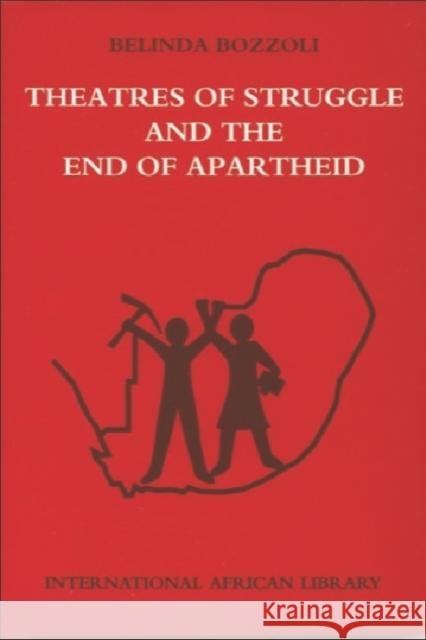 Theatres of Struggle and the End of Apartheid Belinda Bozzoli 9780748619412