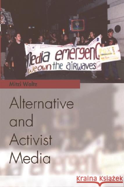 Alternative and Activist Media Mitzi Waltz 9780748619580 Edinburgh University Press