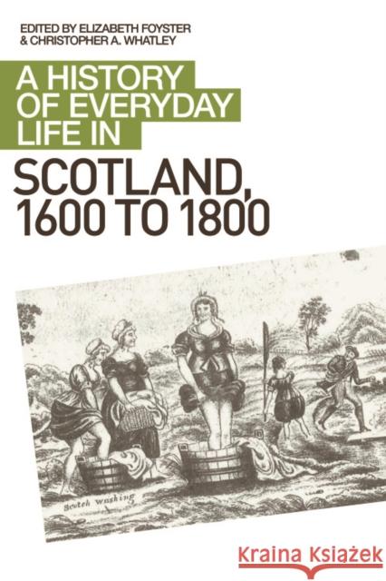 A History of Everyday Life in Scotland, 1600 to 1800 Elizabeth Foyster 9780748619658