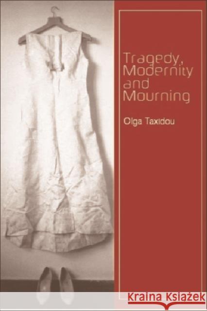 Tragedy, Modernity and Mourning Olga Taxidou 9780748619870 Edinburgh University Press