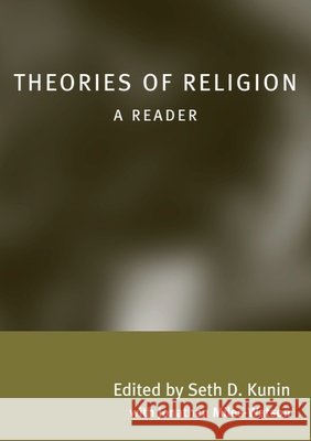 Theories of Religion : A Reader Seth Daniel Kunin Jonathan Miles-Watson 9780748620012