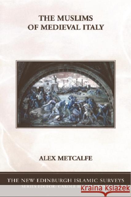 The Muslims of Medieval Italy Alex Metcalfe 9780748620081 0