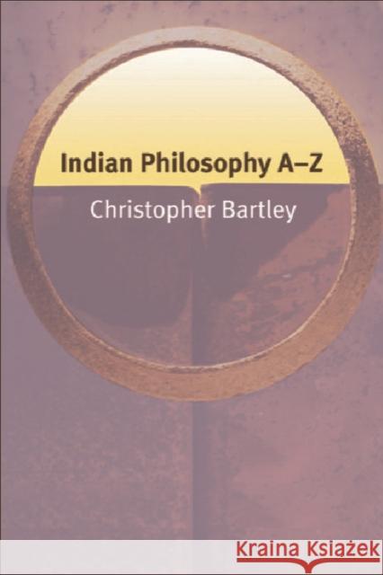 Indian Philosophy A-Z Christopher Bartley 9780748620289