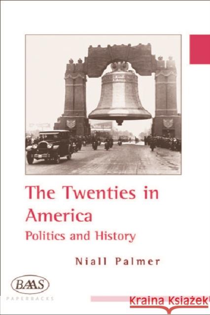 The Twenties in America: Politics and History Palmer, Niall 9780748620371 Edinburgh University Press
