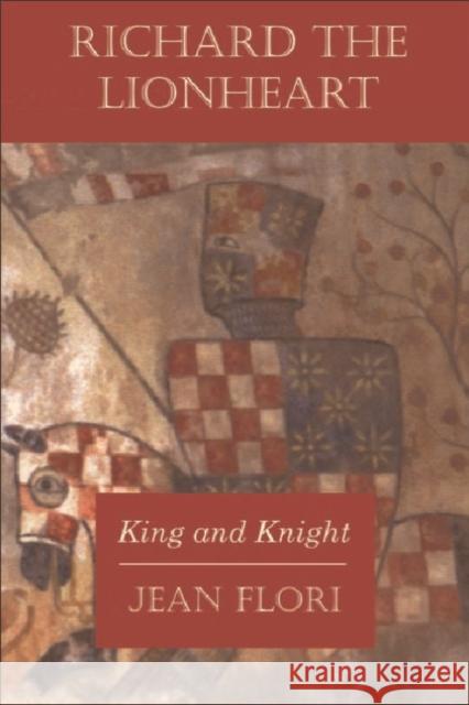 Richard the Lionheart: King and Knight Jean Flori 9780748620470