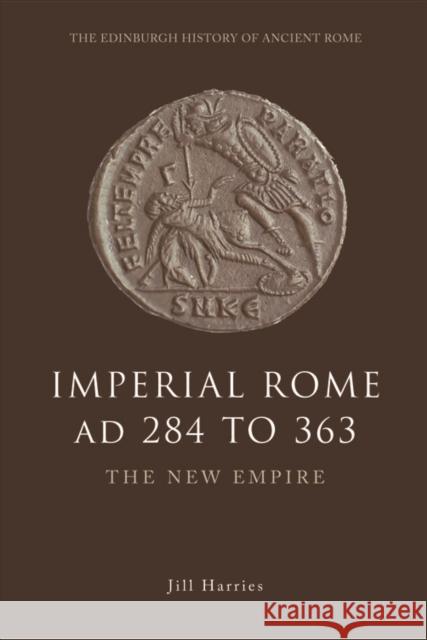 Imperial Rome AD 284 to 363: The New Empire Jill Harries 9780748620524 Edinburgh University Press
