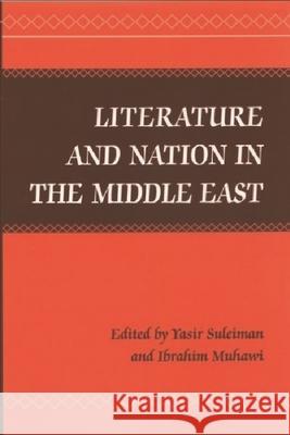 Literature and Nation in the Middle East Yasir Suleiman Ibrahim Muhawi 9780748620739